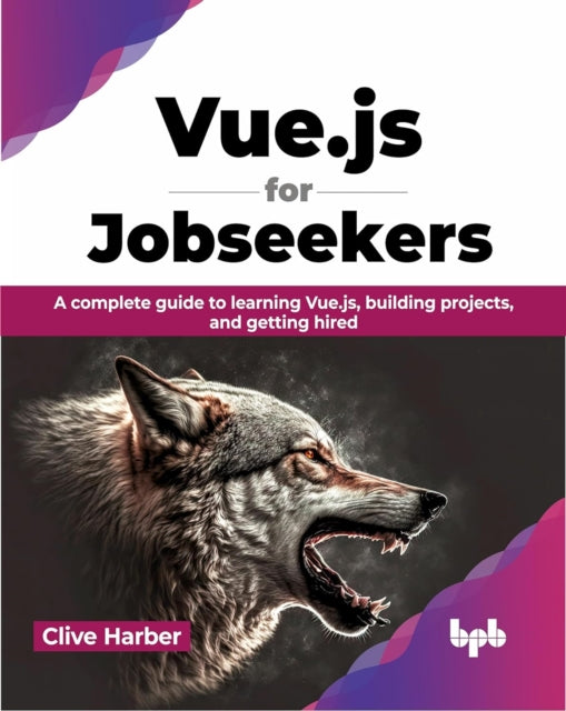 Vue.js for Jobseekers: A complete guide to learning Vue.js, building projects, and getting hired