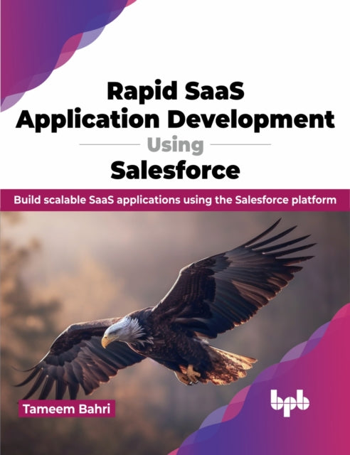 Rapid SaaS Application Development Using Salesforce: Build scalable SaaS applications using the Salesforce platform