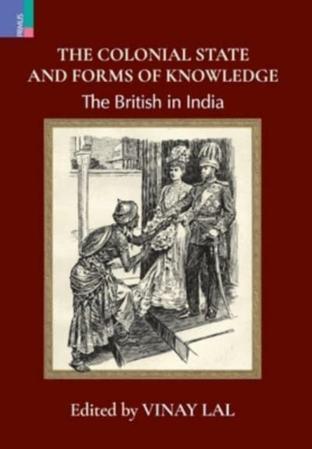 The Colonial State and Forms of Knowledge: The