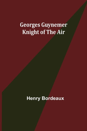 Georges Guynemer: Knight of the Air
