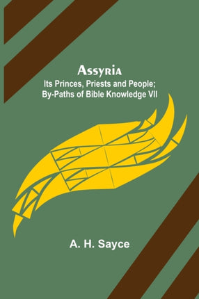 Assyria: Its Princes, Priests and People;
