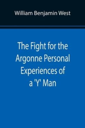 The Fight for the Argonne Personal Experiences of