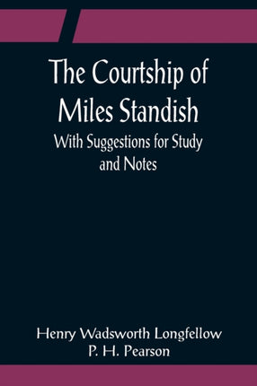 The Courtship of Miles Standish; With Suggestions