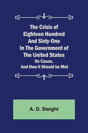 The Crisis of Eighteen Hundred and Sixty-One In