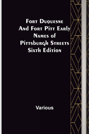 Fort Duquesne and Fort Pitt Early Names of