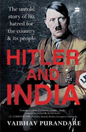 Hitler And India: The Untold Story of his Hatred for the Country and its People