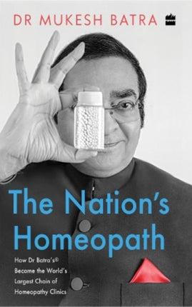 The Nation's Homeopath: How Dr Batra's Became the World's Largest Chain of Homeopathy Clinics