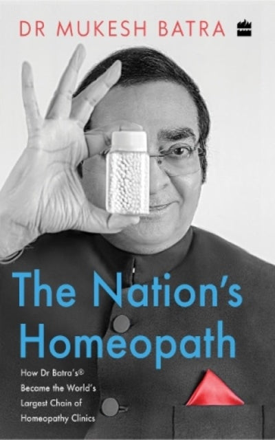 The Nation's Homeopath: How Dr Batra's Became the World's Largest Chain of Homeopathy Clinics