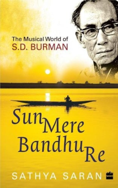 Sun Mere Bandhu Re: The Musical World of SD Burman