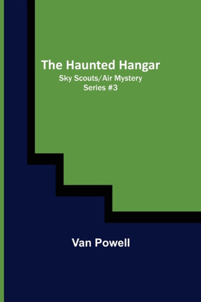 The Haunted Hangar; Sky Scouts/Air Mystery series