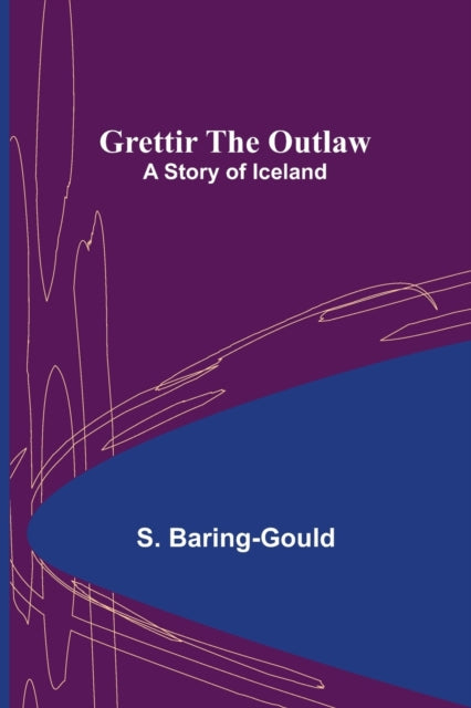 Grettir the Outlaw: A Story of Iceland