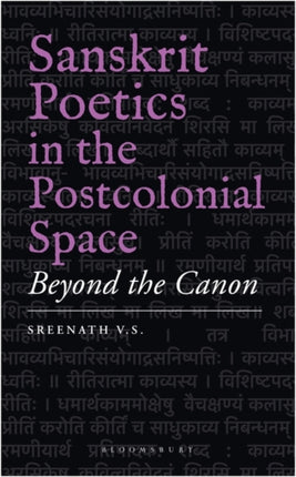 Sanskrit Poetics in the Postcolonial Space: Beyond the Canon