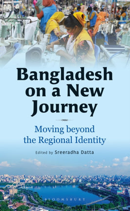 Bangladesh on a New Journey: Moving beyond the Regional Identity