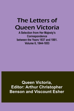 The Letters of Queen Victoria: A Selection from