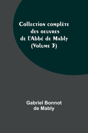 Collection complète des oeuvres de l'Abbé de Mably (Volume 3)