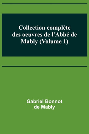 Collection complète des oeuvres de l'Abbé de Mably (Volume 1)