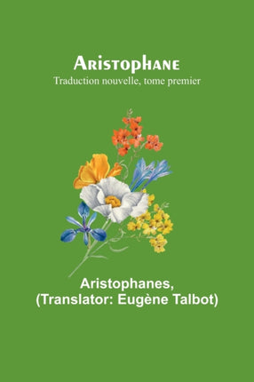 Aristophane; Traduction nouvelle, tome premier