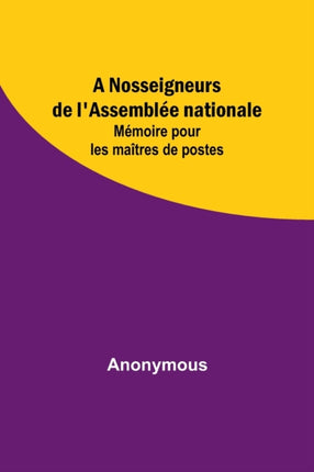 A Nosseigneurs de l'Assemblée nationale: Mémoire pour les maîtres de postes