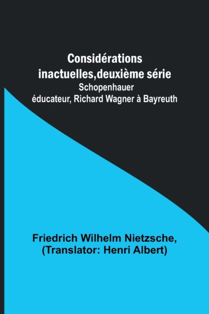 Considérations inactuelles, deuxième série; Schopenhauer éducateur, Richard Wagner à Bayreuth