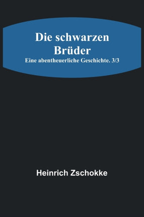 Die schwarzen Brüder: Eine abentheuerliche