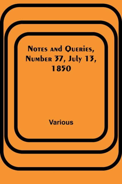 Notes and Queries, Number 37, July 13, 1850