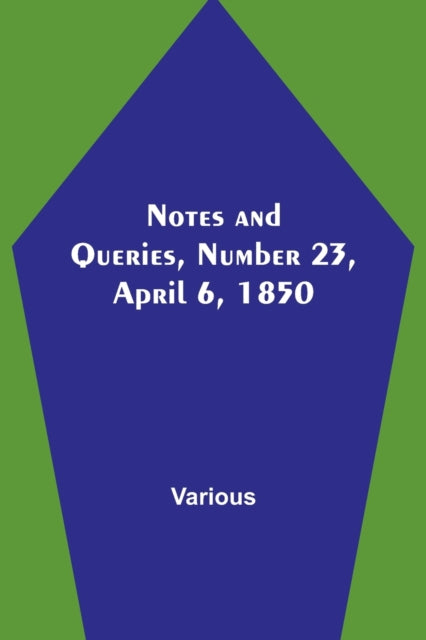 Notes and Queries, Number 23, April 6, 1850