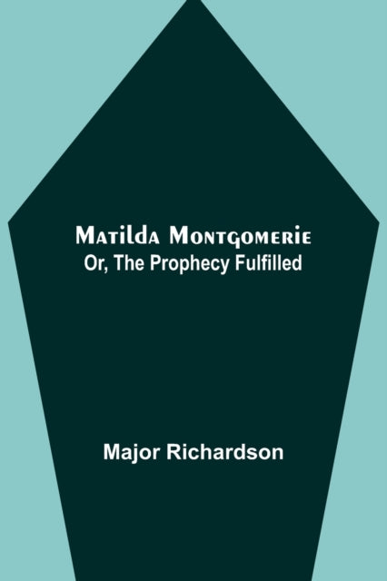 Matilda Montgomerie; Or, The Prophecy Fulfilled