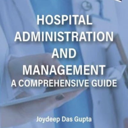 Hospital Administration and Management: A Comprehensive Guide