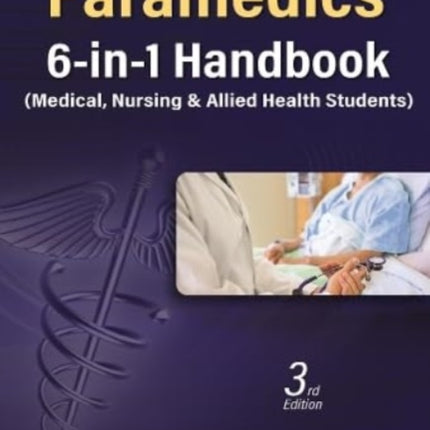 Paramedics 6-in-1 Handbook: (Medical, Nursing &