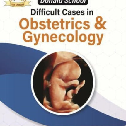 Donald School: Difficult Cases in Obstetrics and Gynecology