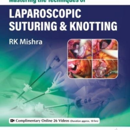 Mastering the Techniques of Laparoscopic Suturing  Knotting