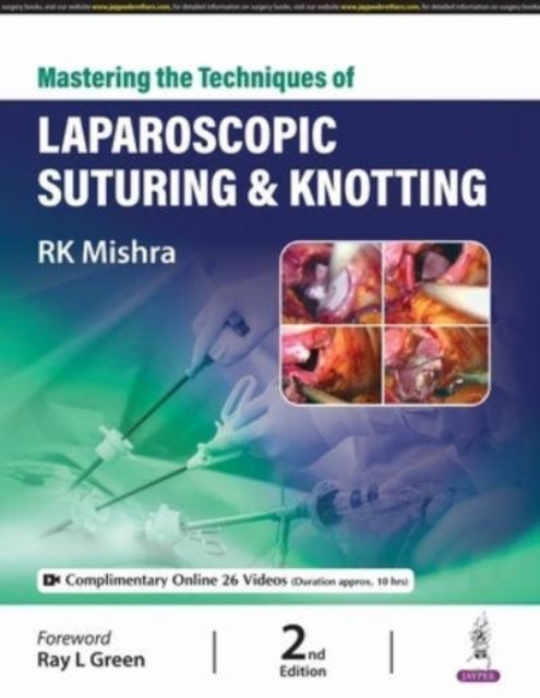 Mastering the Techniques of Laparoscopic Suturing  Knotting
