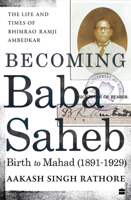 Becoming Babasaheb: The Life and Times of Bhimrao Ramji Ambedkar (Volume 1): Birth to Mahad (1891-1929)