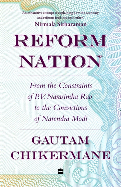 Reform Nation: From the Constraints of P.V. Narsimha Rao to the Convictions of Narendra Modi