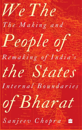 We, the People of the States of Bharat: The Making and Remaking of India's Internal Boundaries