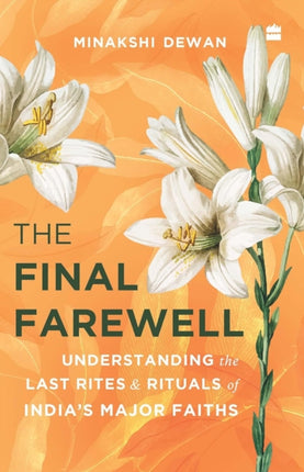 The Final Farewell: Understanding the Last Rites and Rituals of India's Major Faiths