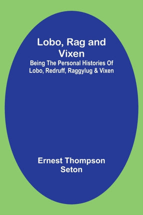 Lobo, Rag and Vixen;Being The Personal Histories Of Lobo, Redruff, Raggylug & Vixen