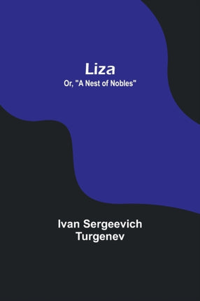 Liza; Or, A Nest of Nobles