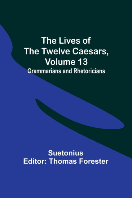 The Lives of the Twelve Caesars, Volume 13: Grammarians and Rhetoricians