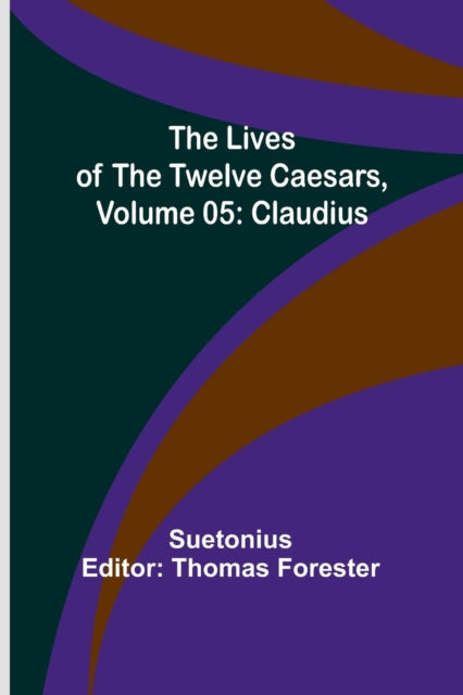 The Lives of the Twelve Caesars, Volume 05: Claudius