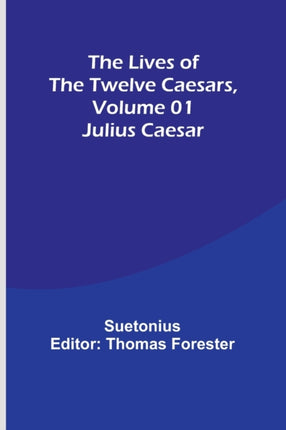 The Lives of the Twelve Caesars, Volume 01: Julius Caesar