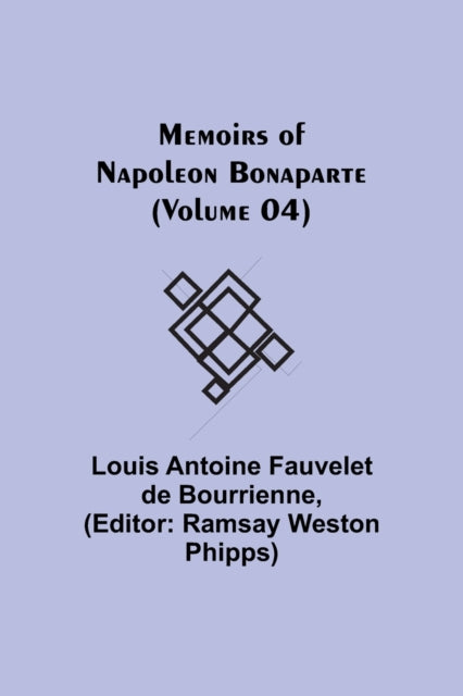 Memoirs of Napoleon Bonaparte (Volume 04)