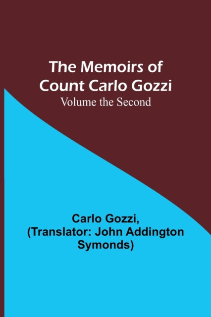 The Memoirs of Count Carlo Gozzi; Volume the Second