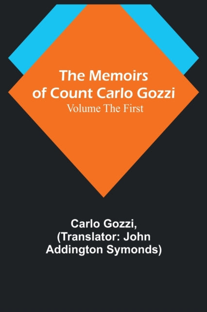 The Memoirs of Count Carlo Gozzi; Volume the First