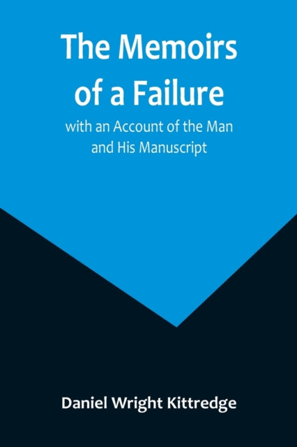 The Memoirs of a Failure: with an Account of the Man and His Manuscript