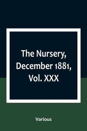 The Nursery, December 1881, Vol. XXX