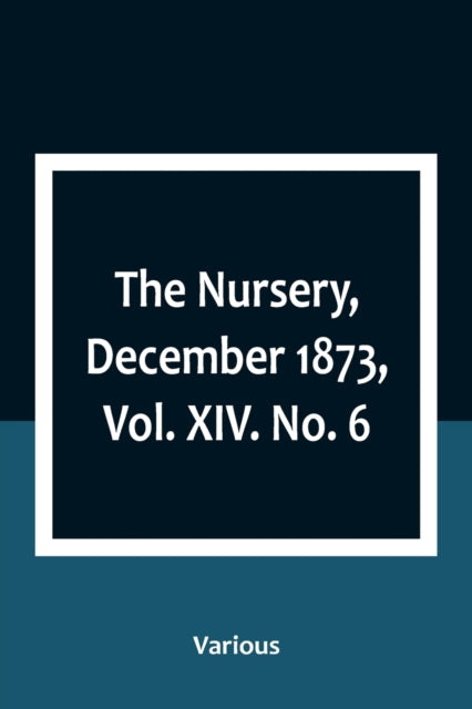 The Nursery, December 1873, Vol. XIV. No. 6