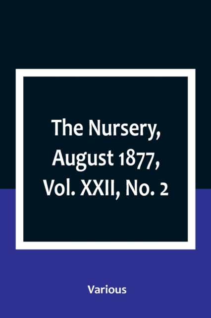 The Nursery, August 1877, Vol. XXII, No. 2