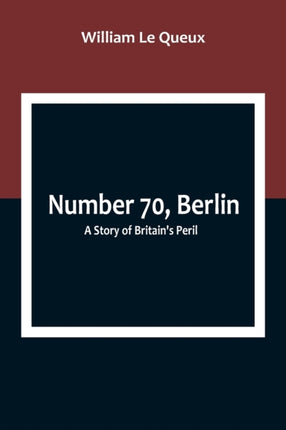 Number 70, Berlin: A Story of Britain's Peril