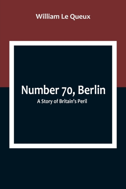 Number 70, Berlin: A Story of Britain's Peril